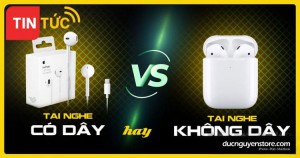 Lựa chọn tại nghe có dây hay không dây của Apple?