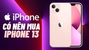 Người dùng nên biết những ưu điểm của iPhone 13 trước khi "XUỐNG TIỀN"
